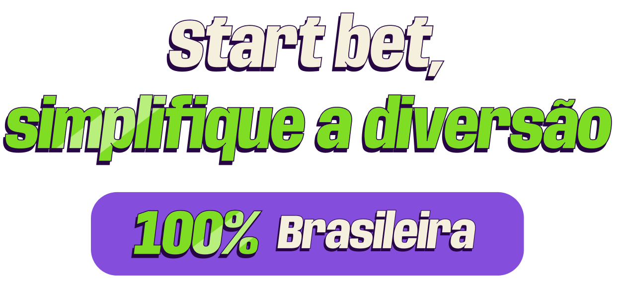 Start bet, simplifique a diversão. 100% Brasileira